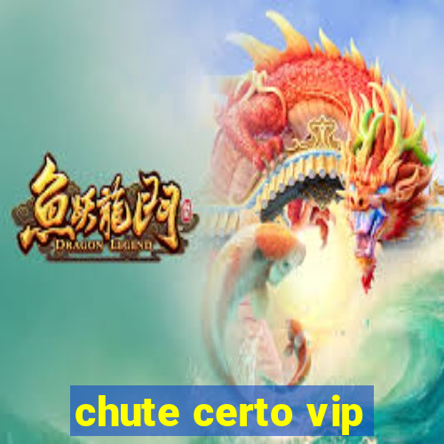 chute certo vip